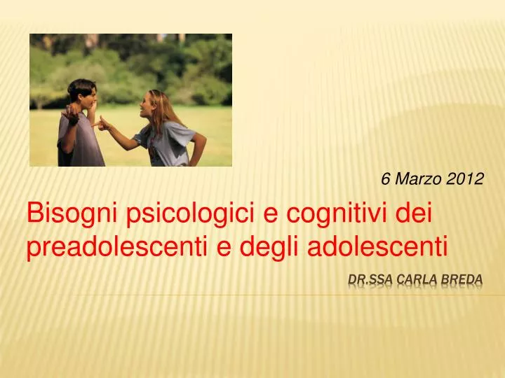6 marzo 2012 bisogni psicologici e cognitivi dei preadolescenti e degli adolescenti