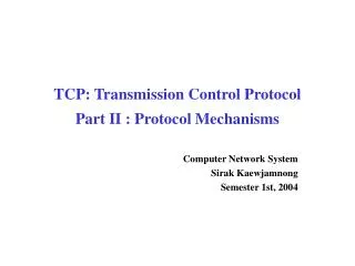TCP: Transmission Control Protocol Part II : Protocol Mechanisms