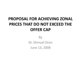 PROPOSAL FOR ACHIEVING ZONAL PRICES THAT DO NOT EXCEED THE OFFER CAP