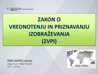 ENIC-NARIC center mag. Eva Vilfan Kavčič 24. 1. 2012