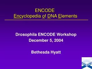 ENCODE Enc yclopedia o f D NA E lements