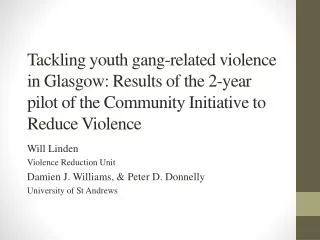 Tackling youth gang-related violence in Glasgow: Results of the 2-year pilot of the Community Initiative to Reduce Viole
