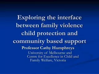 Exploring the interface between family violence child protection and community based support