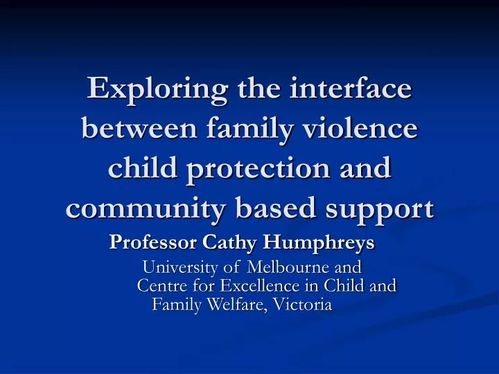 exploring the interface between family violence child protection and community based support