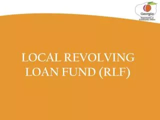 LOCAL REVOLVING LOAN FUND (RLF)