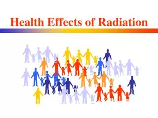 Health Effects of Radiation