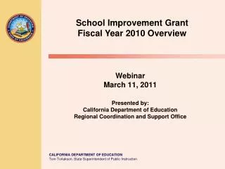Webinar March 11, 2011 Presented by: California Department of Education Regional Coordination and Support Office