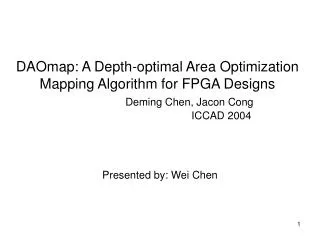 DAOmap: A Depth-optimal Area Optimization Mapping Algorithm for FPGA Designs Deming Chen, Jacon Cong 				ICCAD 2004