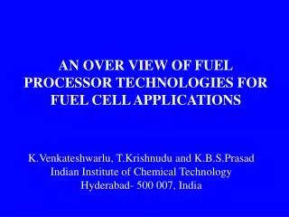 AN OVER VIEW OF FUEL PROCESSOR TECHNOLOGIES FOR FUEL CELL APPLICATIONS