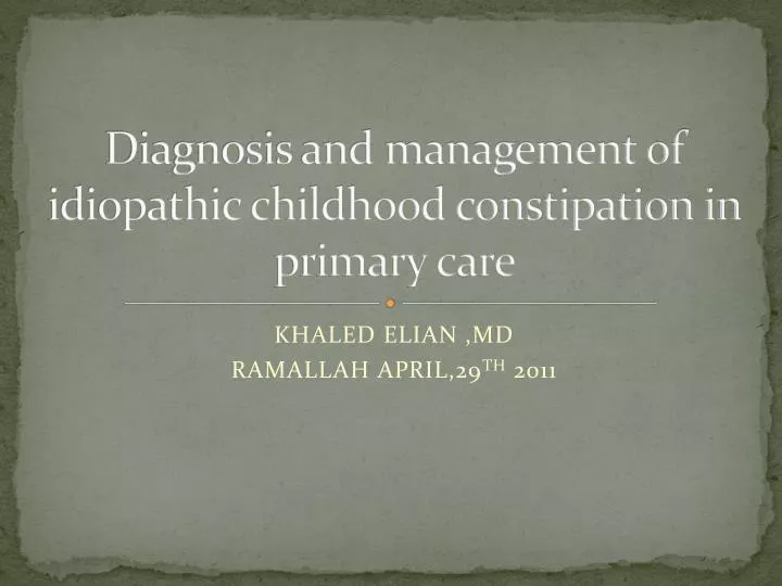 diagnosis and management of idiopathic childhood constipation in primary care