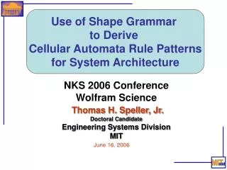 NKS 2006 Conference Wolfram Science Thomas H. Speller, Jr. Doctoral Candidate Engineering Systems Division MIT