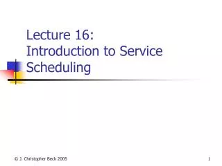 Lecture 16: Introduction to Service Scheduling