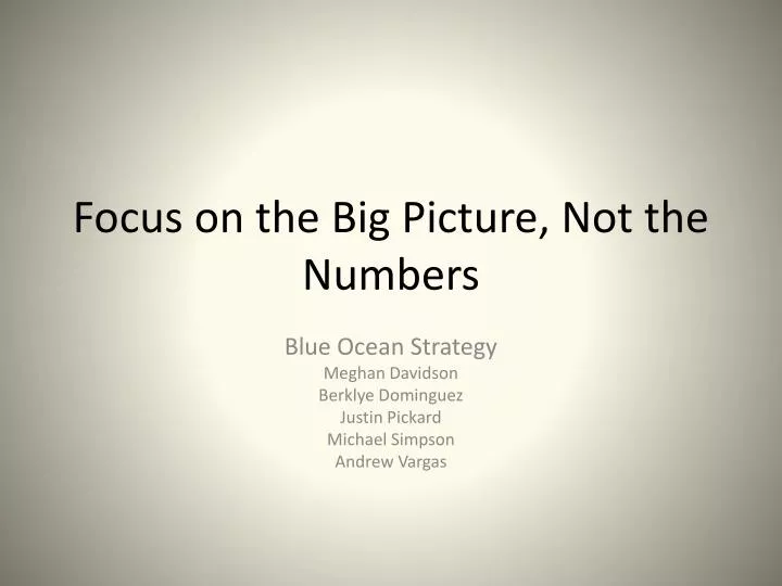 focus on the big picture not the numbers