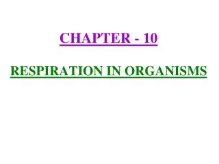 CHAPTER - 10 RESPIRATION IN ORGANISMS
