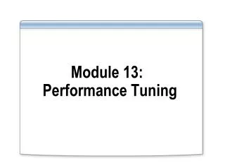 Module 13: Performance Tuning