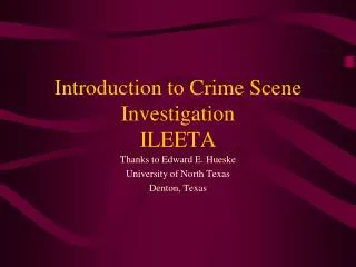 Introduction to Crime Scene Investigation ILEETA