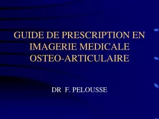 GUIDE DE PRESCRIPTION EN IMAGERIE MEDICALE OSTEO-ARTICULAIRE