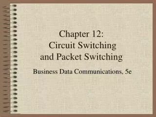 Chapter 12: Circuit Switching and Packet Switching