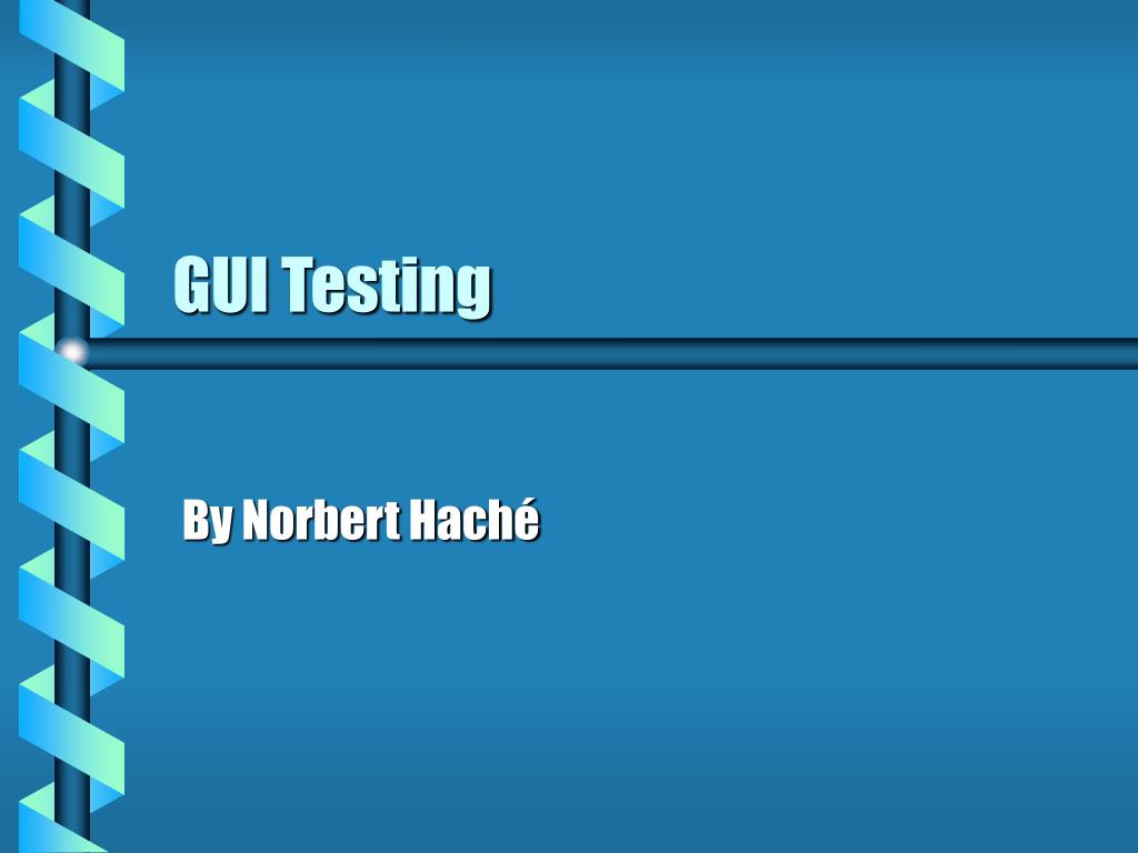 PPT - GUI Testing PowerPoint Presentation, free download - ID:842136