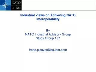 Industrial Views on Achieving NATO Interoperability By NATO Industrial Advisory Group Study Group 137 frans.picavet@be