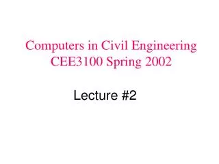 Computers in Civil Engineering CEE3100 Spring 2002