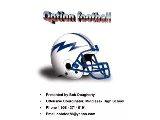 Presented by Bob Dougherty Offensive Coordinator, Middlesex High School Phone 1 908 - 371- 0191 Email bobdoc78@yahoo.com