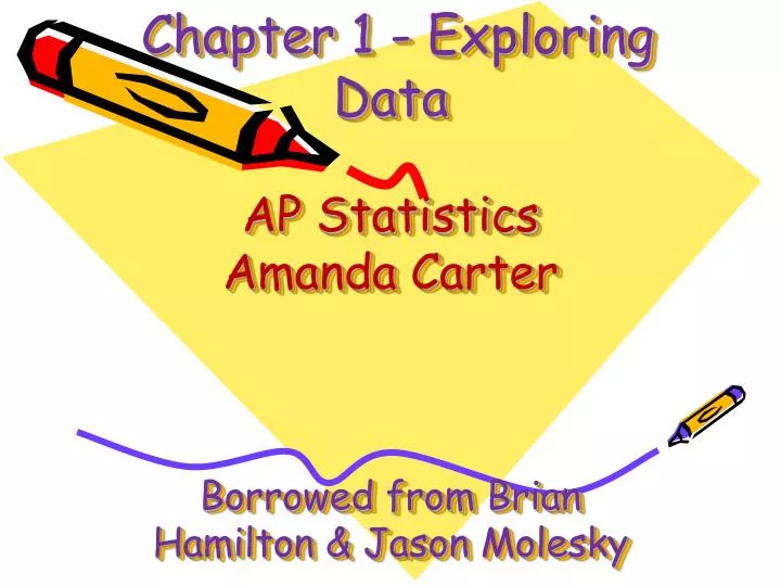 chapter 1 exploring data ap statistics amanda carter borrowed from brian hamilton jason molesky