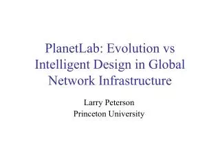 PlanetLab: Evolution vs Intelligent Design in Global Network Infrastructure
