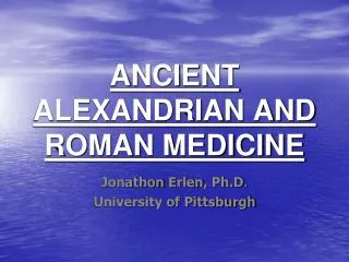 ANCIENT ALEXANDRIAN AND ROMAN MEDICINE