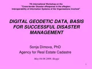 DIGITAL GEODETIC DATA, BASIS FOR SUCCESSFUL DISASTER MANAGEMENT