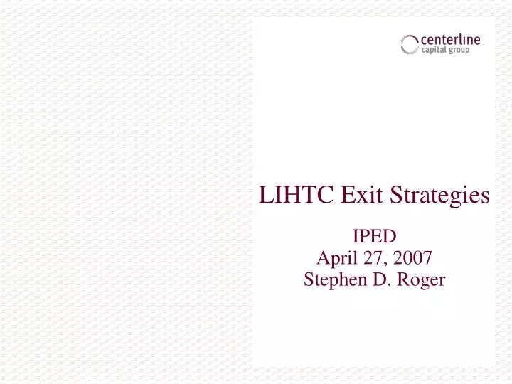 lihtc exit strategies iped april 27 2007 stephen d roger