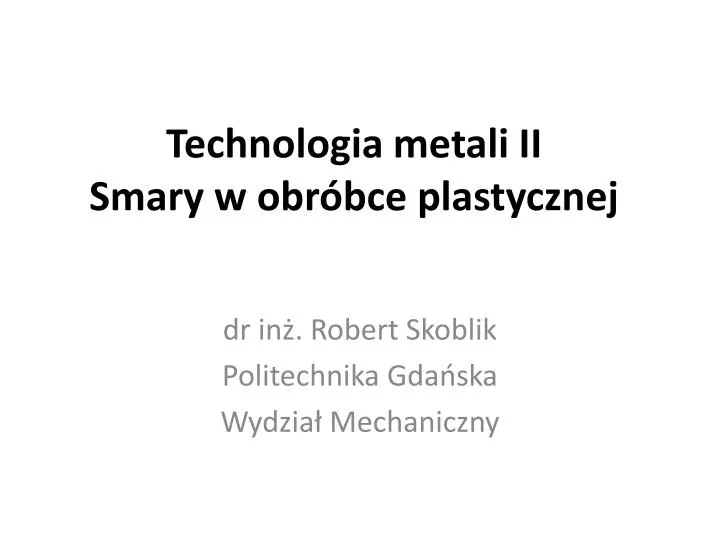 technologia metali ii smary w obr bce plastycznej