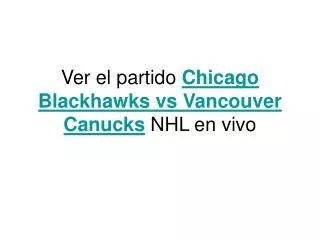 Ver el partido Chicago Blackhawks vs Vancouver Canucks en vi