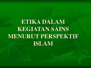 ETIKA DALAM KEGIATAN SAINS MENURUT PERSPEKTIF ISLAM