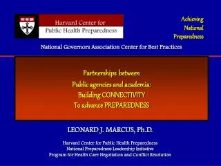 LEONARD J. MARCUS, Ph.D. Harvard Center for Public Health Preparedness National Preparedness Leadership Initiativ