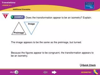 Does the transformation appear to be an isometry? Explain.