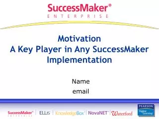 Motivation A Key Player in Any SuccessMaker Implementation