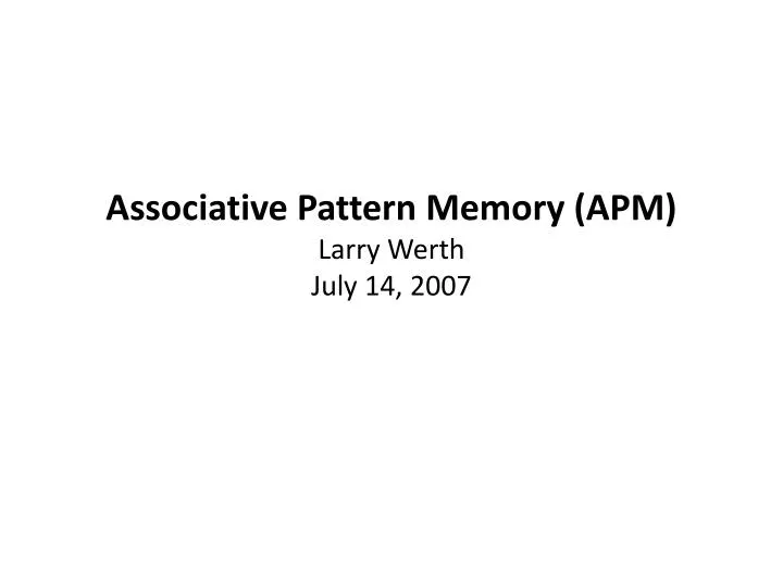 associative pattern memory apm larry werth july 14 2007