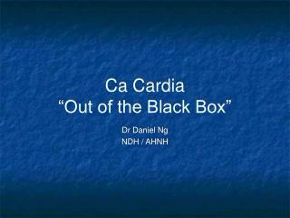 Ca Cardia “Out of the Black Box”