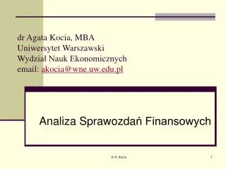 dr Agata Kocia, MBA Uniwersytet Warszawski Wydzia ł Nauk Ekonomicznych email: akocia@wne.uw.edu.pl