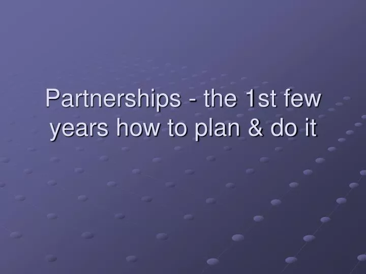 partnerships the 1st few years how to plan do it