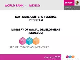DAY- CARE CENTERS FEDERAL PROGRAM MINISTRY OF SOCIAL DEVELOPMENT (SEDESOL)