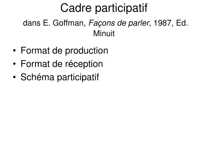 cadre participatif dans e goffman fa ons de parler 1987 ed minuit