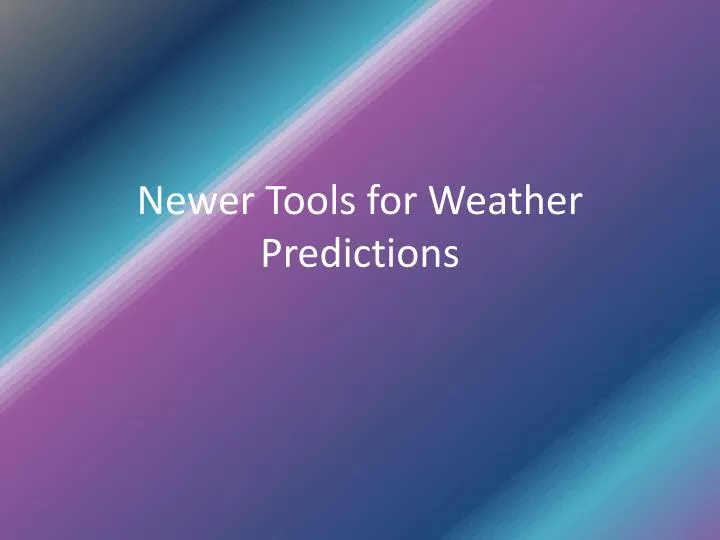 newer tools for weather predictions