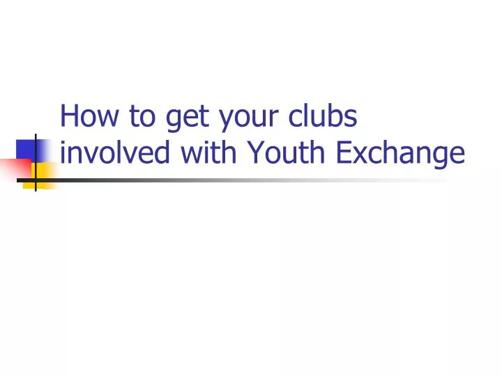 how to get your clubs involved with youth exchange