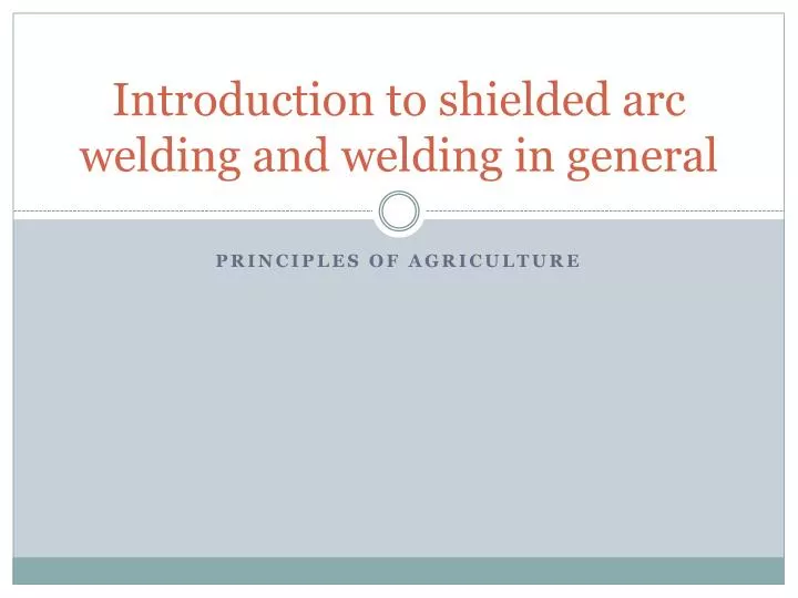 introduction to shielded arc welding and welding in general