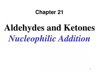 Chapter 21 Aldehydes and Ketones Nucleophilic Addition