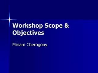 Workshop Scope &amp; Objectives