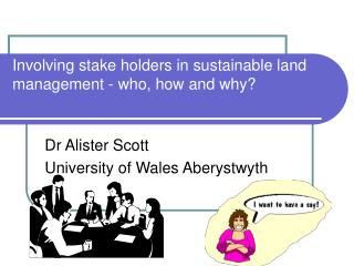 Involving stake holders in sustainable land management - who, how and why?