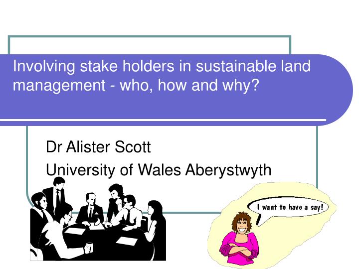 involving stake holders in sustainable land management who how and why
